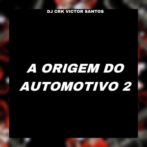 收聽DJ CRK VICTOR SANTOS的A ORIGEM DO AUTOMOTIVO 2 (Explicit)歌詞歌曲