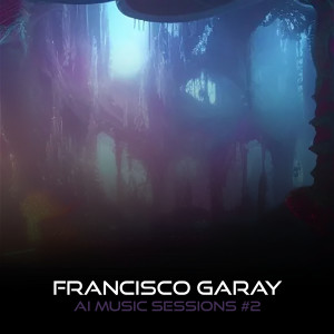อัลบัม AI Music Sessions #2 ศิลปิน Francisco Garay