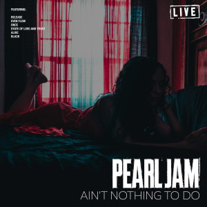 Ain't Nothing to Do (Live) dari Pearl Jam