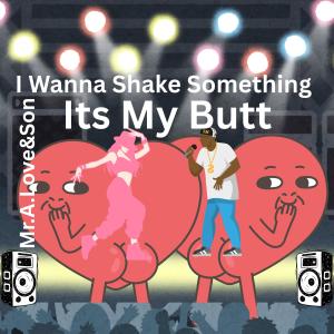 收聽Mr.A.Love的I Wanna Shake Something Its My Butt (feat. Triple A Beats)歌詞歌曲