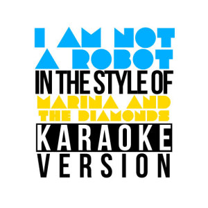 ดาวน์โหลดและฟังเพลง I Am Not a Robot (In the Style of Marina & The Diamonds) [Karaoke Version] (Karaoke Version) พร้อมเนื้อเพลงจาก Karaoke - Ameritz