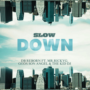 收聽Db Reborn的Slow Down (feat. Gods Son Angel, The Kid Dj & Mr Ricky G)歌詞歌曲