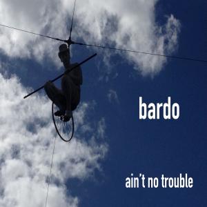 Bardo的專輯ain't no trouble