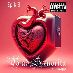 ดาวน์โหลดและฟังเพลง Bad Senorita (Explicit) พร้อมเนื้อเพลงจาก Epik B