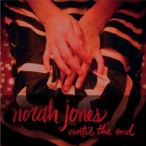 收聽Norah Jones的Until The End歌詞歌曲