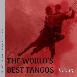 Różni Wykonawcy的專輯Platinum Collection: The World's Best Tangos, Vol. 15