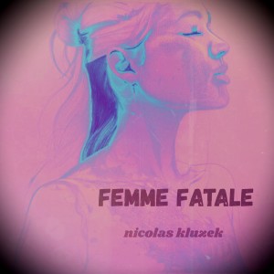 Nicolas Kluzek的專輯femme fatale