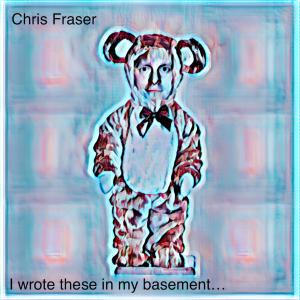 Chris Fraser的專輯I wrote these in my basement...