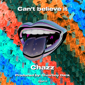 收聽Chazz的Can’t believe it (Explicit)歌詞歌曲