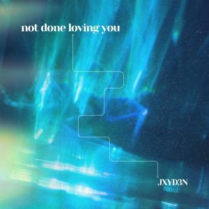 ดาวน์โหลดและฟังเพลง not done loving you (feat. Bella Taylor Smith) พร้อมเนื้อเพลงจาก JXYD3N