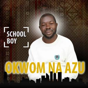 School Boy Humor的专辑Okwom Na Azu (Explicit)