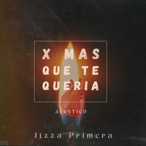 อัลบัม X MÁS QUE TE QUERÍA (Acústico) ศิลปิน Itzza Primera