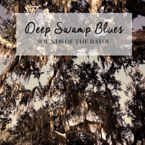 Album Deep Swamp Blues: Sounds of the Bayou from 