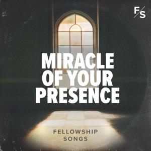 Fellowship Songs的專輯Miracle of Your Presence