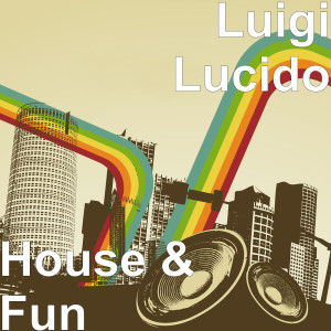 收听Luigi Lucido的House & Fun歌词歌曲