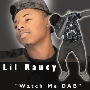 ดาวน์โหลดและฟังเพลง Watch Me Dab พร้อมเนื้อเพลงจาก Lil Raucy