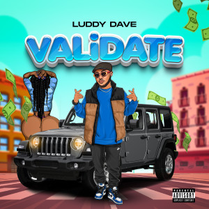 Listen to Validate (Explicit) song with lyrics from Luddy Dave