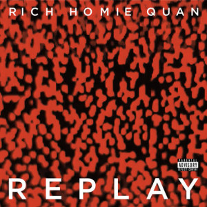 ดาวน์โหลดและฟังเพลง Replay พร้อมเนื้อเพลงจาก Rich Homie Quan