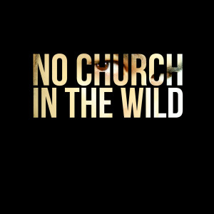 ดาวน์โหลดและฟังเพลง No Church in the Wild (Explicit) พร้อมเนื้อเพลงจาก No Church in the Wild
