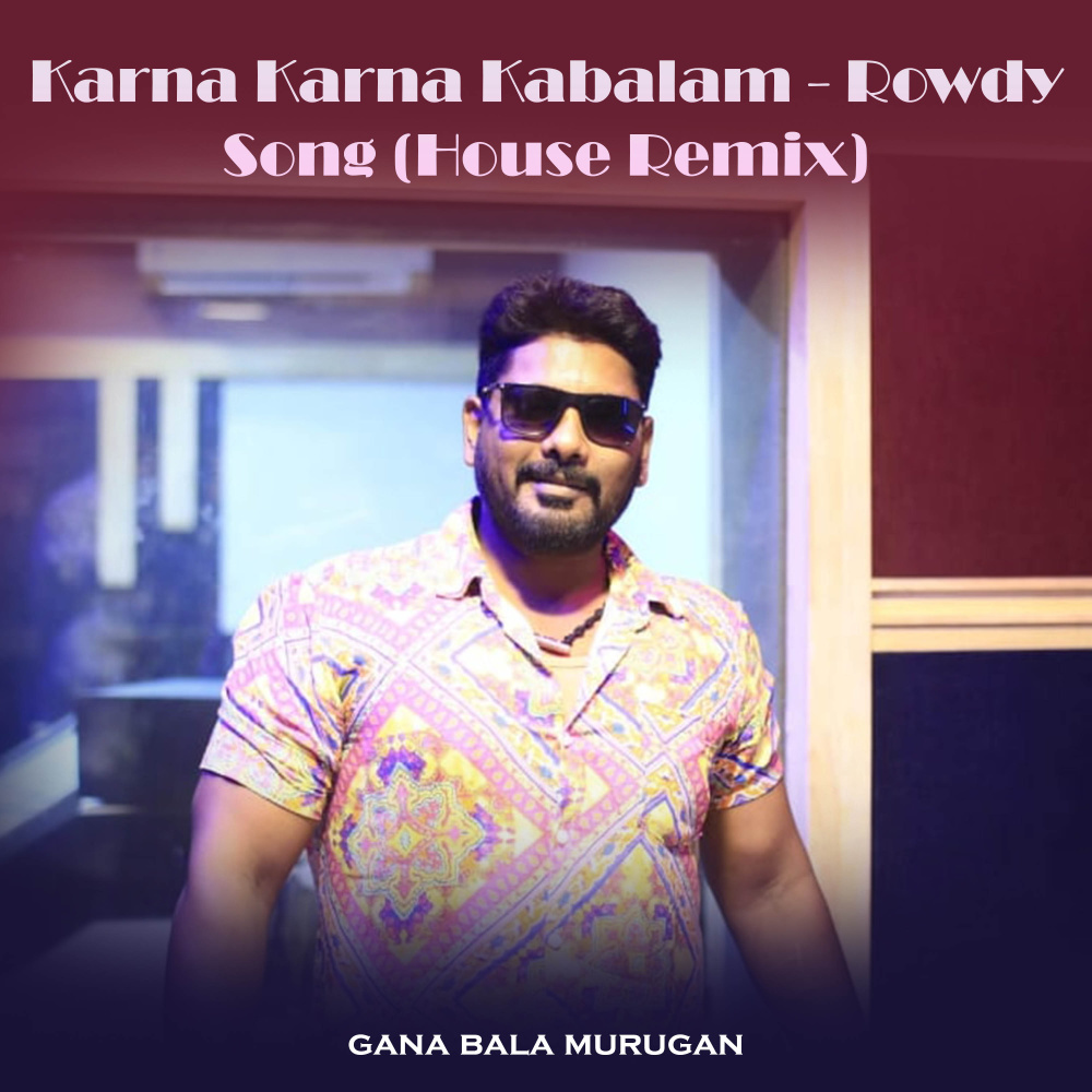 Karna Karna Kabalam - Rowdy Song (House Remix)
