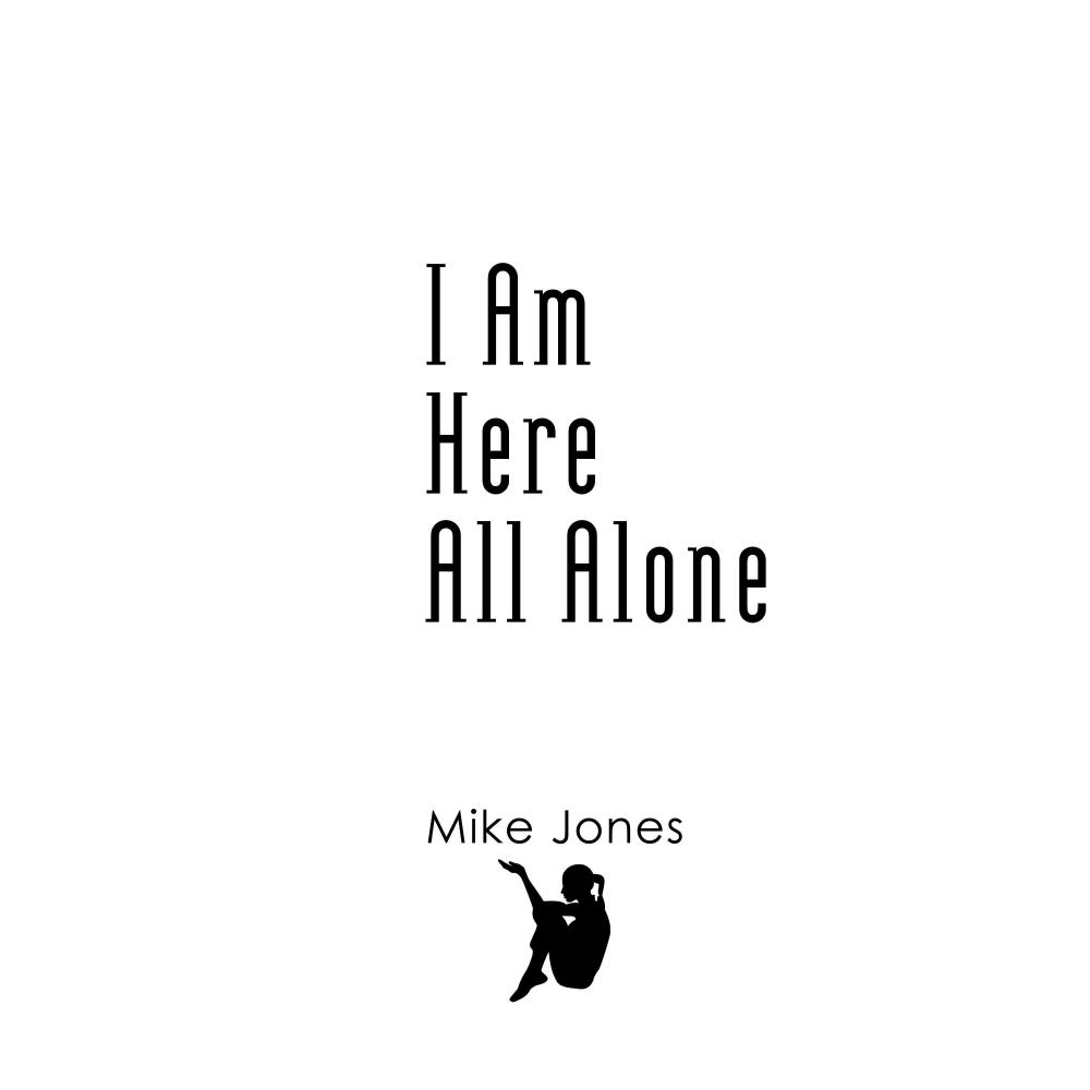 I Am Here All Alone