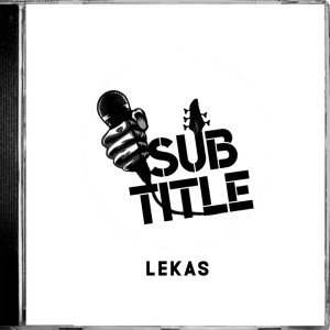 Listen to Lekas (Explicit) song with lyrics from Subtitle