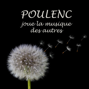 Album Poulenc joue la musique des autres (Enregistrements historiques 1928 à 1962) oleh Francis Poulenc