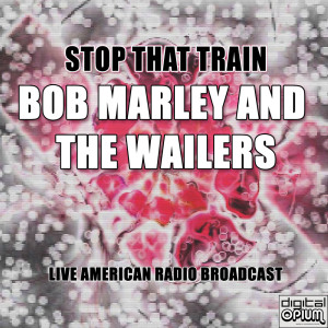 Bob Marley and The Wailers的專輯Stop That Train (Live)