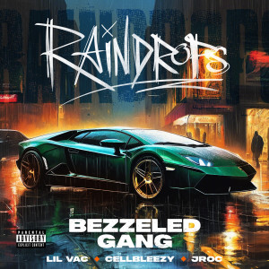 收听Bezzeled Gang的Raindrops (Explicit)歌词歌曲