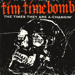 收聽Tim Timebomb的The Times They Are a Changin'歌詞歌曲