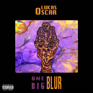 ดาวน์โหลดและฟังเพลง ONE BIG BLUR (Explicit) พร้อมเนื้อเพลงจาก LUKAS OSCAR