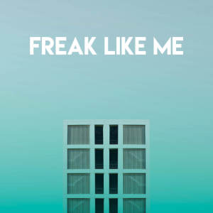 Freak Like Me (Explicit)