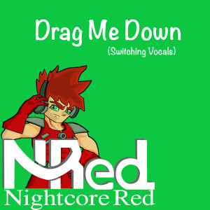 收聽Nightcore Red的Drag Me Down (Switching Vocals)歌詞歌曲