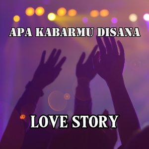 ดาวน์โหลดและฟังเพลง Apa Kabarmu Disana พร้อมเนื้อเพลงจาก Love Story
