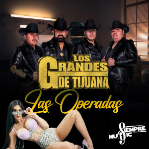 收聽Los Grandes De Tijuana的Las Operadas (Explicit)歌詞歌曲