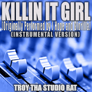 อัลบัม Killin It Girl (Originally Performed by J Hope and GloRilla) (Instrumental Version) ศิลปิน Troy Tha Studio Rat