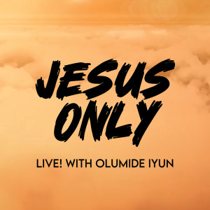 Olumide Iyun的專輯Jesus Only (Live)