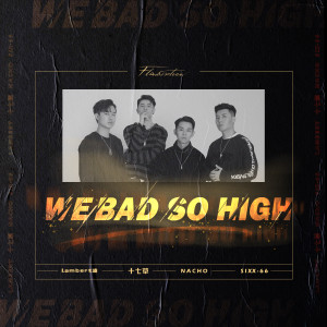 Listen to We Bad So High song with lyrics from Nacho