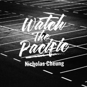 收听Nicholas Cheung的Watch The Pacific歌词歌曲