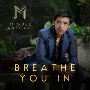 收聽Miguel Antonio的Breathe You In歌詞歌曲