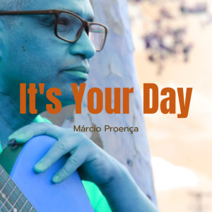 ดาวน์โหลดและฟังเพลง It's Your Day พร้อมเนื้อเพลงจาก Marcio Proença