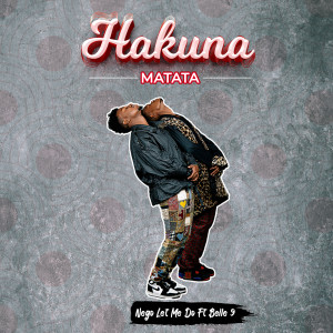Listen to Hakuna Matata song with lyrics from Nego Let Me Do