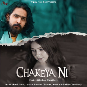Listen to Chakeya Ni song with lyrics from Rohit Sahu