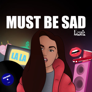 Listen to Must Be Sad song with lyrics from Esha Maria