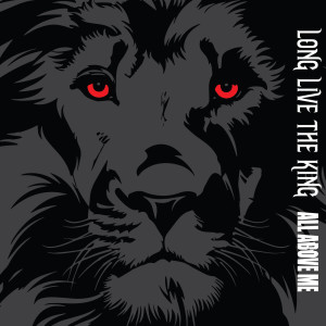 Listen to Long Live the King song with lyrics from All Above Me