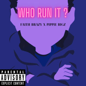 ดาวน์โหลดและฟังเพลง Who Run It? (feat. PIPPIE BIGZ) (Explicit) พร้อมเนื้อเพลงจาก Faith Brazy