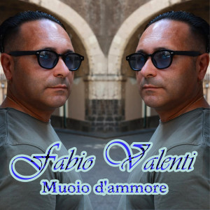 收听Fabio Valenti的Muoio d'ammore歌词歌曲
