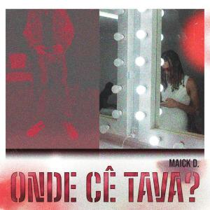 ดาวน์โหลดและฟังเพลง Onde Cê Tava พร้อมเนื้อเพลงจาก Maick D.