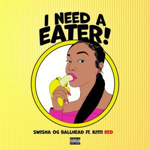 收聽Swisha OG Ballhead的I need a eater (feat. Kittii Red) (Explicit)歌詞歌曲