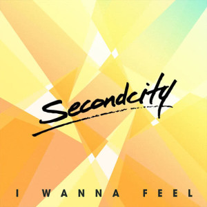 SecondCity的專輯I Wanna Feel
